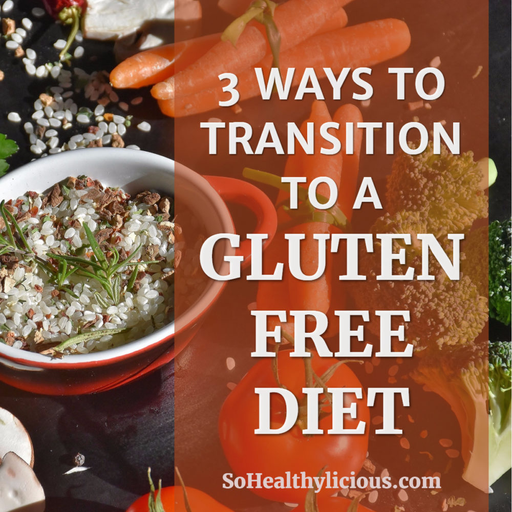 3 Ways To Transition To A Gluten-Free Diet Without Freaking Out