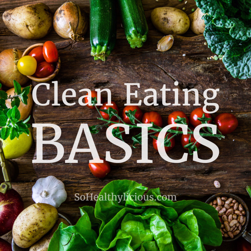 Clean Eating Basics - sohealthylicious.com