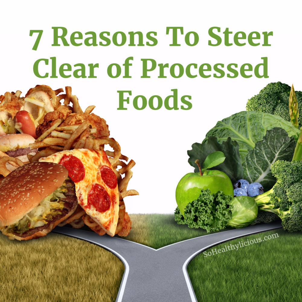 Top 7 Reasons To Steer Clear of Processed Foods